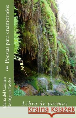 Poesias para enamorados: Libro de poemas Maria Del Carmen Rodrigue 9781537205960 Createspace Independent Publishing Platform