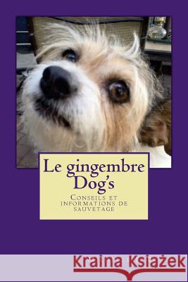 Le Gingembre Dog's: Conseils Et Informations de Sauvetage Michelle J. Bever 9781537205991 Createspace Independent Publishing Platform