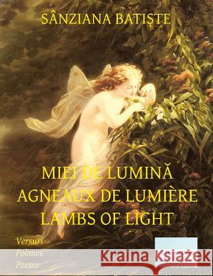 Miei de Lumina Agneaux de Lumière Lambs of Light: English - French - Romanian Burlacu, Diana Viorela 9781537206288 Createspace Independent Publishing Platform