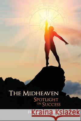 The Midheaven: Spotlight on Success Frank C. Clifford 9781537206653 Createspace Independent Publishing Platform
