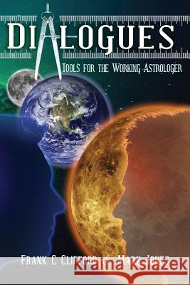 Dialogues: Tools for the Working Astrologer Frank C. Clifford Mark Jones 9781537206783 Createspace Independent Publishing Platform