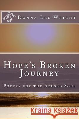 Hope's Broken Journey: Poetry for the Abused Soul Donna Lee Wright 9781537207896