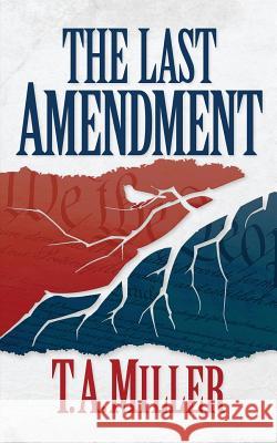 The Last Amendment T. a. Miller 9781537208688 Createspace Independent Publishing Platform