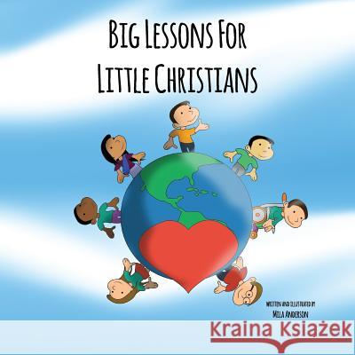 Big Lessons for Little Christians Mila Anderson 9781537208770 Createspace Independent Publishing Platform