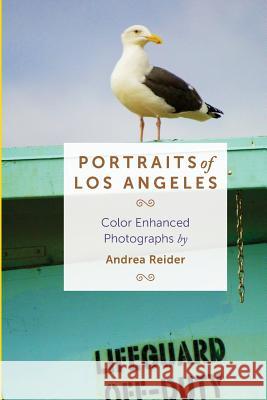 Portraits of Los Angeles: Color Enhanced Photographs Andrea Reider 9781537209067