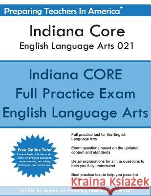 Indiana CORE English Language Arts 021: Indiana CORE 021 America, Preparing Teachers in 9781537209937 Createspace Independent Publishing Platform