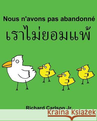 Nous n'avons pas abandonné: Livre d'images pour enfants Français-Thaïlandais Thaï (Édition bilingue) Carlson Jr, Richard 9781537210131 Createspace Independent Publishing Platform