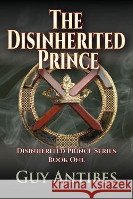 The Disinherited Prince Guy Antibes 9781537211138 Createspace Independent Publishing Platform