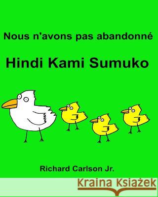 Nous n'avons pas abandonné Hindi Kami Sumuko: Livre d'images pour enfants Français-Tagalog (Édition bilingue) Carlson Jr, Richard 9781537211602 Createspace Independent Publishing Platform