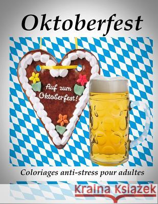 Oktoberfest - coloriages pour adultes: Coloriage anti-stress The Art of You 9781537213088 Createspace Independent Publishing Platform