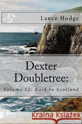 Dexter Doubletree: Back to Scotland Lance Hodge 9781537216591 Createspace Independent Publishing Platform
