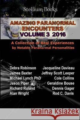 Amazing Paranormal Encounters Volume 3 Debra Robinson Jacqueline Davieau James Baxter 9781537218182 Createspace Independent Publishing Platform