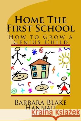 Home The First School: How to Grow a Genius Child Blake Hannah, Barbara Makeda 9781537218700