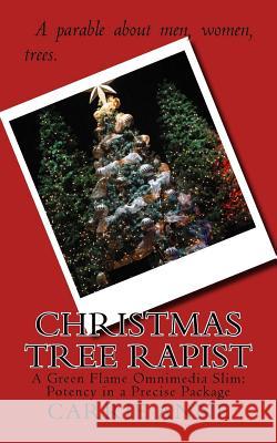 Christmas Tree Rapist: A Green Flame Omnimedia Slim: Potency in a Precise Package Carrie Anne 9781537219318 Createspace Independent Publishing Platform