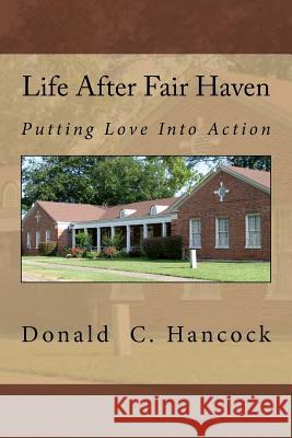 Life After Fair Haven: Putting Love Into Action Donald C. Hancock Finetta G. Hancock 9781537219868