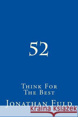52: Think For The Best Fuld, Jonathan 9781537220123 Createspace Independent Publishing Platform