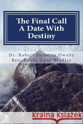 The Final Call: Appointment With Destiny Bradley, Bobby Gene 9781537221014 Createspace Independent Publishing Platform