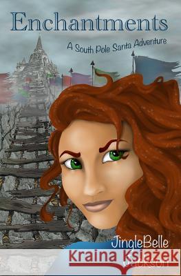 Enchantments: A South Pole Santa Adventure Jinglebelle Jackson 9781537223407 Createspace Independent Publishing Platform