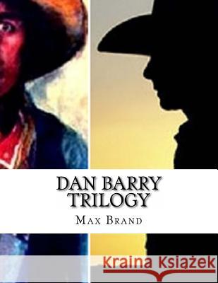 Dan Barry Trilogy Max Brand 9781537224275 Createspace Independent Publishing Platform