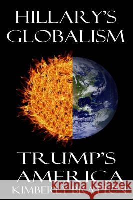 Hillary's Globalism: Trump's America Kimberly Bratton 9781537224947