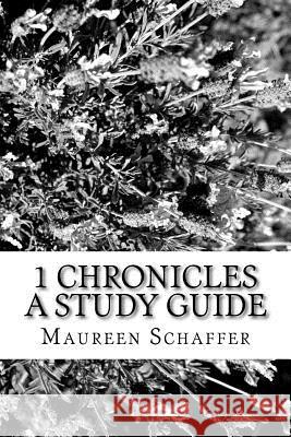 1 Chronicles: A Study Guide Maureen Schaffer 9781537225647 Createspace Independent Publishing Platform