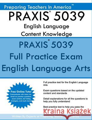 PRAXIS 5039 English Language Arts: Content Knowledge: 5039 PRAXIS English Content Knowledge America, Preparing Teachers in 9781537226255 Createspace Independent Publishing Platform