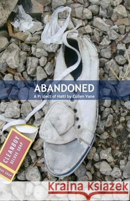 Abandoned: A Project of Haiti Cullen Vane 9781537226798