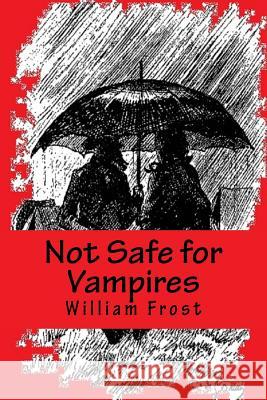 Not Safe for Vampires William Frost 9781537227450