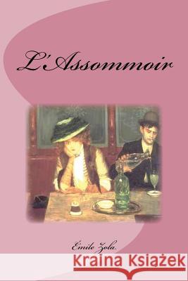 L'Assommoir Emile Zola Edinson Saguez 9781537228327 Createspace Independent Publishing Platform