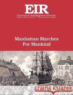 Manhattan Marches For Mankind: Executive Intelligence Review; Volume 43, Issue 33 Larouche Jr, Lyndon H. 9781537232331