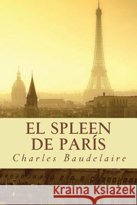 El Spleen de París Baudelaire, Charles 9781537232591 Createspace Independent Publishing Platform