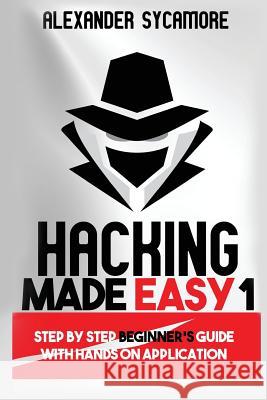 Hacking Made Easy 1 Alexander Sycamore Ash Publishing 9781537234366 Createspace Independent Publishing Platform