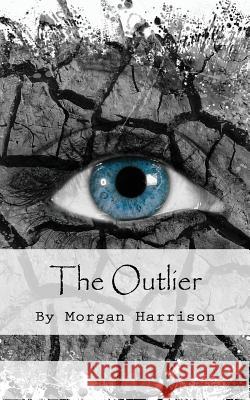 The Outlier Morgan Harrison Annette Young 9781537235349 Createspace Independent Publishing Platform