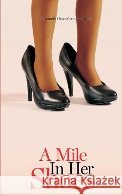A Mile in Her Shoes Omonefe Oisedebamen Eruotor 9781537236520 Createspace Independent Publishing Platform