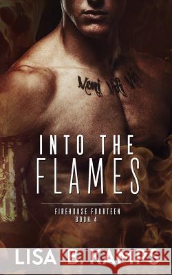 Into The Flames Kamps, Lisa B. 9781537237336 Createspace Independent Publishing Platform