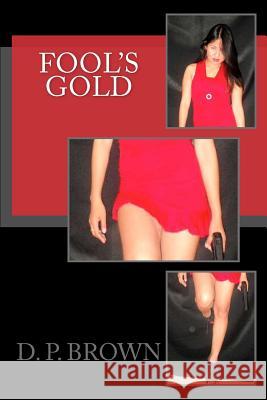 Fool's Gold D. P. Brown 9781537241128 Createspace Independent Publishing Platform