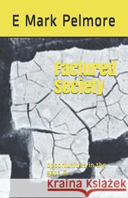 Factured Society: opportunities in the gaps (c) Pelmore, E. Mark 9781537241333