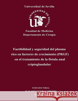 Factibilidad y seguridad del plasma rico en factores de crecimiento (PRGF) en el tratamiento de la fístula anal criptoglandular Segura-Sampedro, Juan Jose 9781537241920