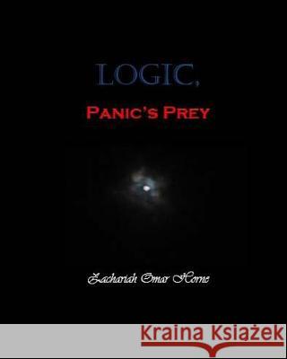 Logic, Panic's Prey Zachariah Omar Horne 9781537242774 Createspace Independent Publishing Platform