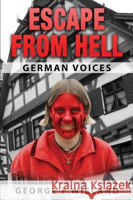 Escape from Hell: German Voices George F. Wieland 9781537244723