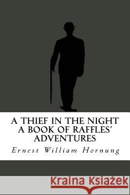 A Thief in the Night (A Book of Raffles' Adventures) Hornung, Ernest William 9781537244785 Createspace Independent Publishing Platform