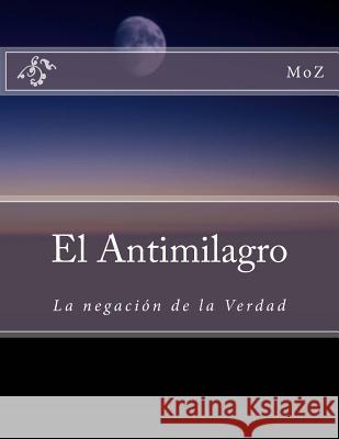 El Antimilagro: La negación de la Verdad Marquez, Mario Moz 9781537245089 Createspace Independent Publishing Platform