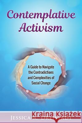 Contemplative Activism Jessica R. Dreistadt 9781537245164 Createspace Independent Publishing Platform