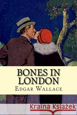 Bones in London Edgar Wallace 9781537245775