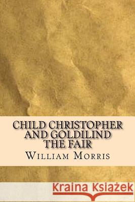 Child Christopher and Goldilind the Fair William Morris 9781537245904 Createspace Independent Publishing Platform
