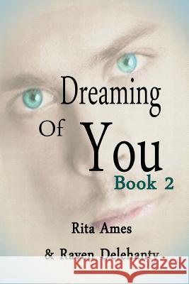 Dreaming of You: Book 2 Raven Delehanty Rita Ames 9781537246109 Createspace Independent Publishing Platform