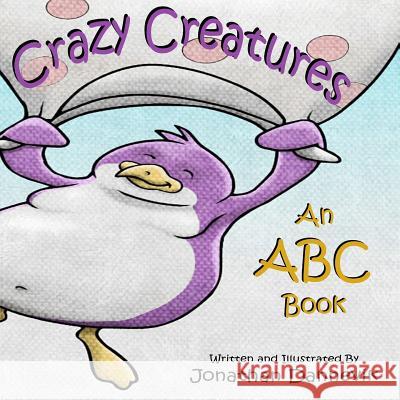 Crazy Creatures: An ABC Book Jonathan a. Dannevik Jonathan a. Dannevik 9781537246192 Createspace Independent Publishing Platform