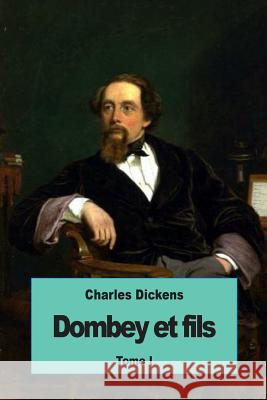 Dombey et fils: Tome I Bressant, Alix 9781537246574 Createspace Independent Publishing Platform