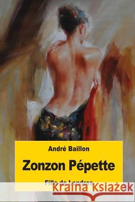 Zonzon Pépette: Fille de Londres Baillon, Andre 9781537246727