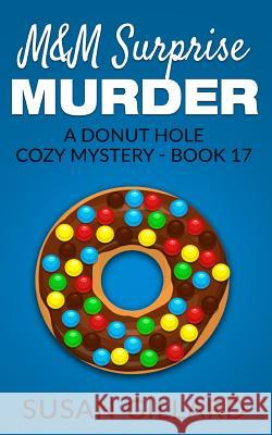 M&M Surprise Murder: A Donut Hole Cozy Mystery - Book 17 Susan Gillard 9781537248318 Createspace Independent Publishing Platform